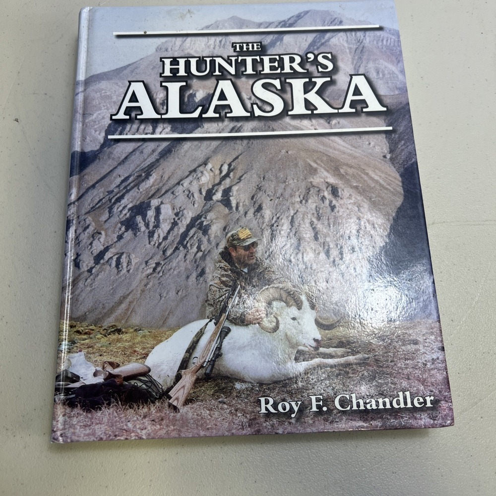 The Hunter's Alaska by Roy F. Chandler - Signed & Numbered Hardcover Book